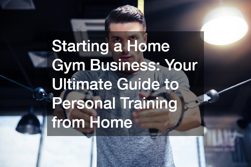 Starting a Home Gym Business Your Ultimate Guide to Personal Training from Home