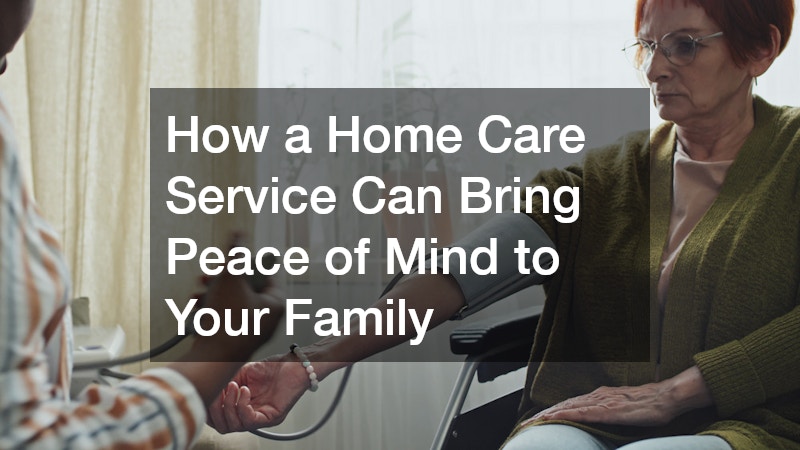 How a Home Care Service Can Bring Peace of Mind to Your Family